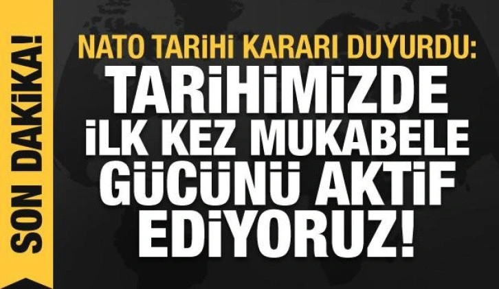 NATO'dan Rusya açıklaması: Tarihimizde ilk kez Mukabele Kuvveti'ni aktif ediyoruz