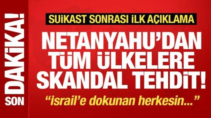 Netanyahu'dan suikast sonrası ilk açıklama! Tüm ülkelere tehdit: İsrail'e dokunanın...