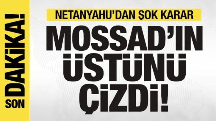 Netanyahu istihbarat şeflerinin üstünü çizdi: 'Mossad ve Şin-Bet yerinde otur!'