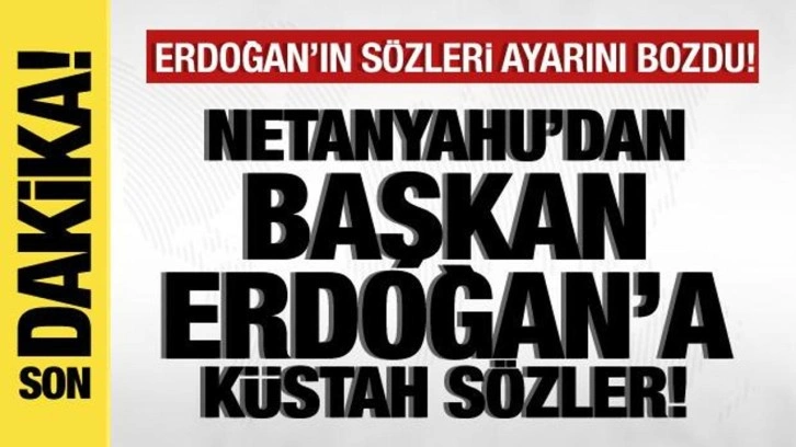 Netanyahu'dan, Erdoğan'a küstah sözler! İsrail'den son dakika Türkiye açıklaması!