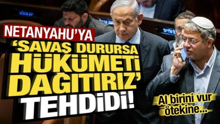 Netanyahu'ya 'savaş durursa hükümeti dağıtırız' tehdidi! Al birini vur ötekine...