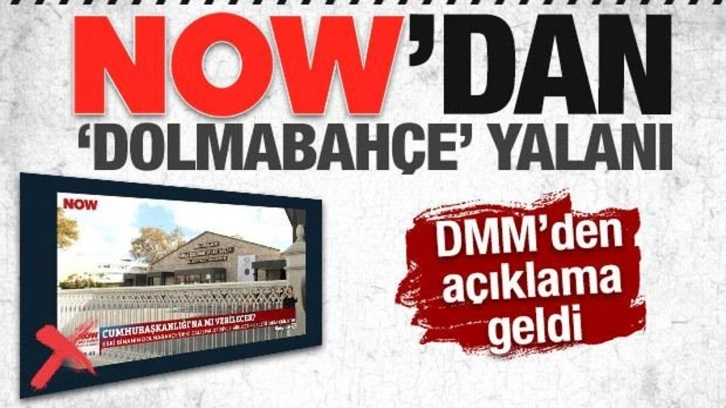 NOW'dan 'Dolmabahçe' yalanı! DMM'den cevap