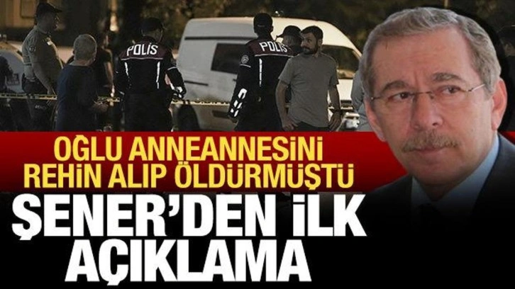 Oğlu, anneannesini öldürmüştü: Abdüllatif Şener'den ilk açıklama