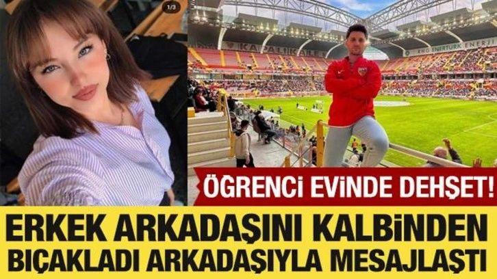 Öğrenci evinde dehşet! Erkek arkadaşını kalbinden bıçakladı, arkadaşıyla mesajlaştı