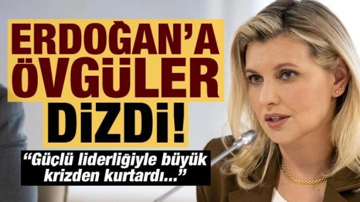 Olena Zelenska, Erdoğan'a övgüler dizdi: Dünyayı krizden kurtardı!