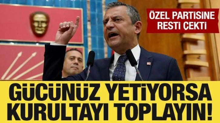 Özgür Özel'den partisindeki muhaliflere rest: Gücünüz yetiyorsa kurultayı toplayın!