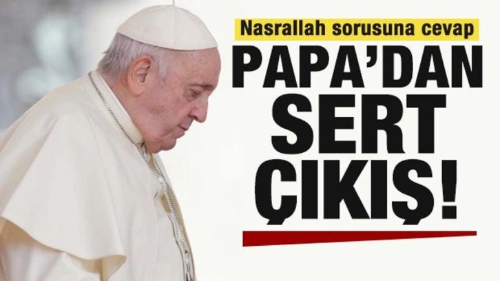 Papa'dan Nasrallah sorusuna cevap! Sert tepki gösterdi