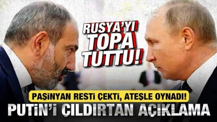 Paşinyan resti çekti, Rusya'yı topa tuttu! Putin'i çıldırtan açıklama!