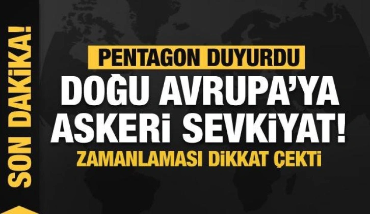 Pentagon'dan son dakika Doğu Avrupa'ya askeri sevkiyat açıklaması