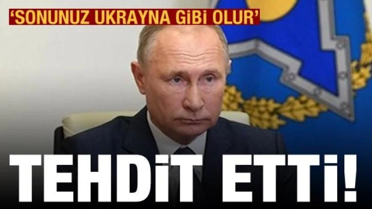 Putin tehdit etti: 'Sonunuz Ukrayna gibi olur' mesajı