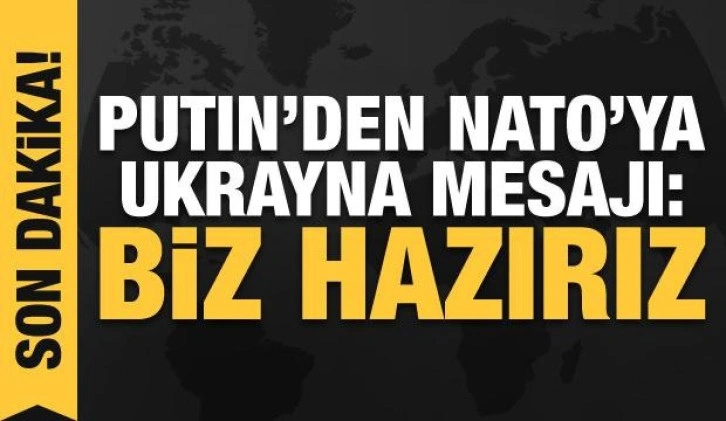 Putin'den NATO'ya Ukrayna mesajı: Biz hazırız