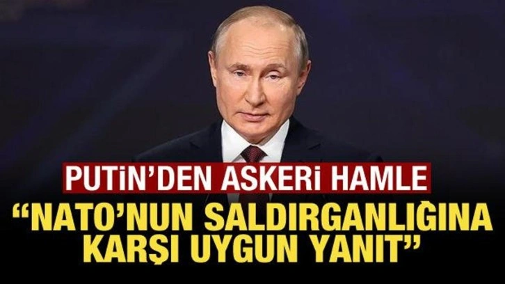 Putin'den şaşırtan askeri hamle: "NATO'nun saldırganlığına karşı uygun bir yanıt.&quo