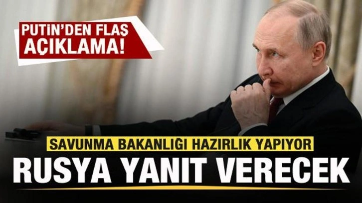 Putin'den son dakika açıklaması: Savunma Bakanlığı hazırlık yapıyor