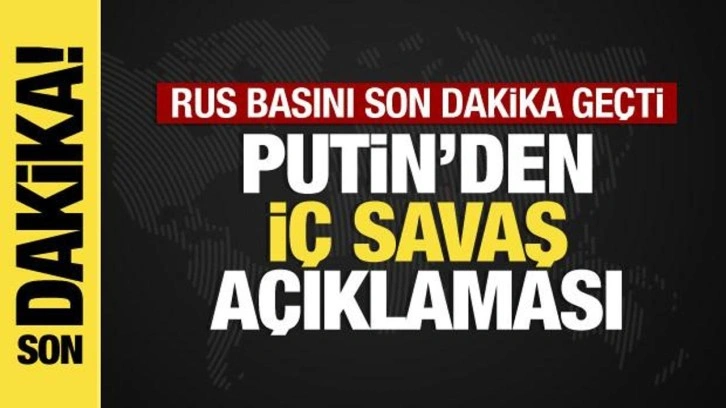 Putin'den Wagner açıklaması: İç savaşı durdurduk