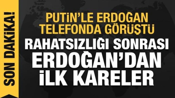 Rahatsızlığı sonrası Erdoğan'dan ilk fotoğraf: Putin'le telefonda görüştü