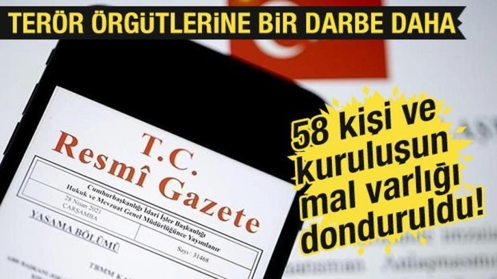 Resmi Gazete'de yayımlandı! Terörle iltisaklı kişi ve kurumların mal varlığı donduruldu