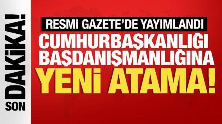 Resmi Gazete yayımlandı: Cumhurbaşkanı Başdanışmanlığına yeni atama