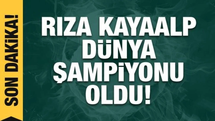 Rıza Kayaalp dünya şampiyonu oldu!