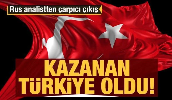 Rus analistten çarpıcı çıkış: Kazanan Türkiye