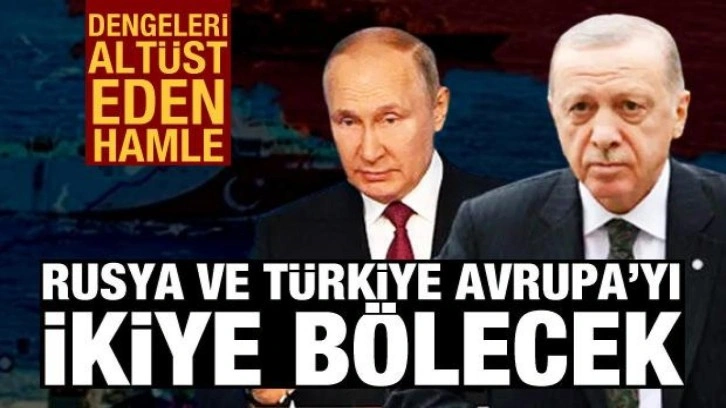 Rus basını: Rusya ve Türkiye Avrupa'yı ikiye bölecek