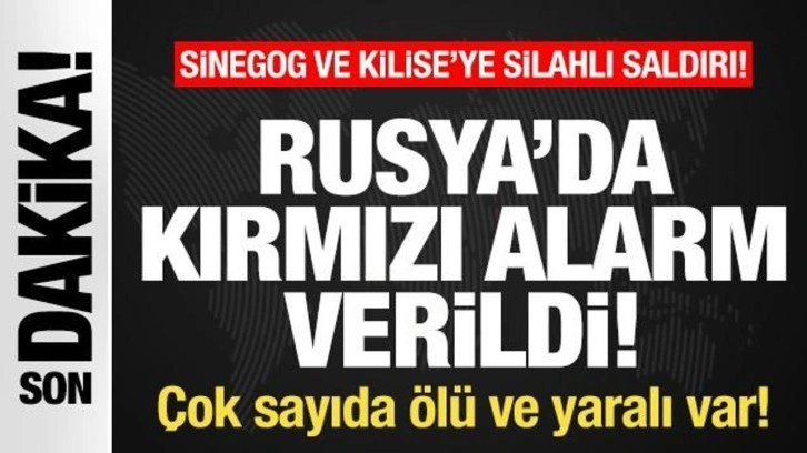 Rusya'da kırmızı alarm: Sinagog ve kiliseye silahlı saldırı