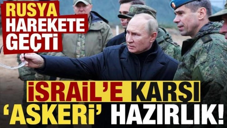 Rusya harekete geçti: İsrail'e karşı askeri hazırlık!