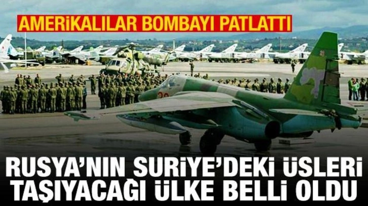 Rusya'nın Suriye'deki üsleri taşıyacağı ülke belli oldu