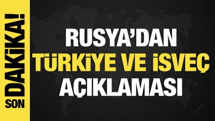 Rusya'dan İsveç ve Türkiye açıklaması