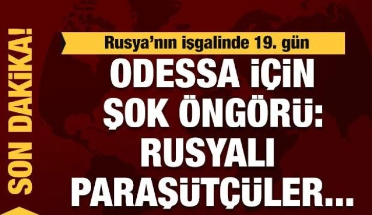 Rusya'nın Ukrayna işgali 19. gününde: Rus askerler paraşütle inecek