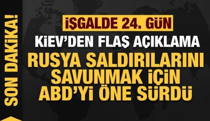 Rusya'nın Ukrayna işgali 24. gününde: Rusya saldırılarını savunmak için ABD'yi öne sürdü!