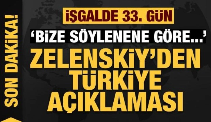 Rusya'nın Ukrayna işgali 32. gününde! Zelenskiy'den Türkiye açıklaması