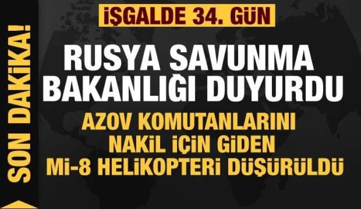 Rusya'nın Ukrayna işgali 34. gününde! Rusya: Mİ-8 helikopteri düşürüldü