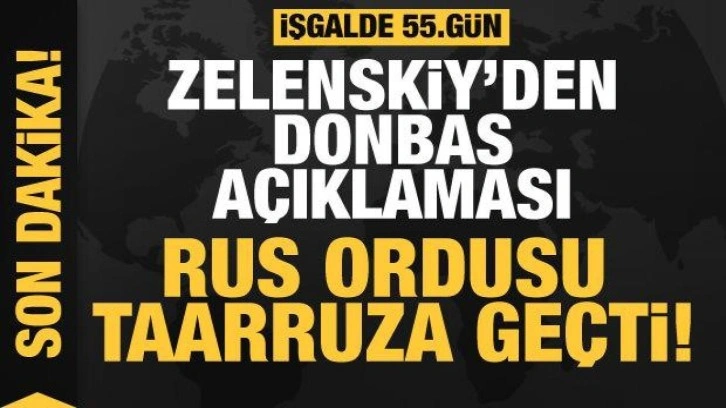 Rusya'nın Ukrayna işgali 55. gününde: Rusya Donbas için savaşa başladı