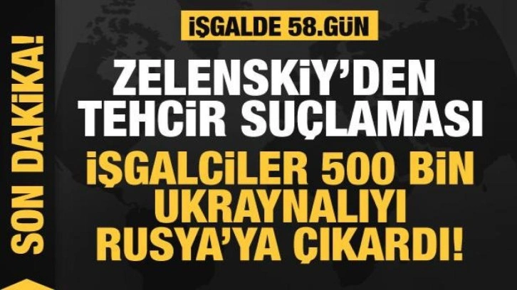 Rusya'nın Ukrayna işgali 58. gününde: İşgalciler 500 bin Ukraynalıyı Rusya'ya çıkardı