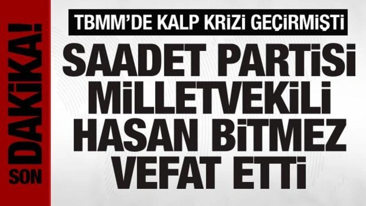 Saadet Partisi Milletvekili Hasan Bitmez hayatını kaybetti