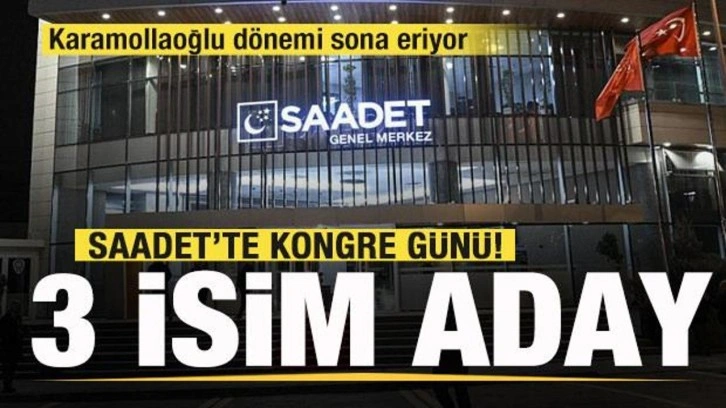 Saadet Partisi'nde kongre günü! Yeni genel başkan belli oluyor! İşte adaylar