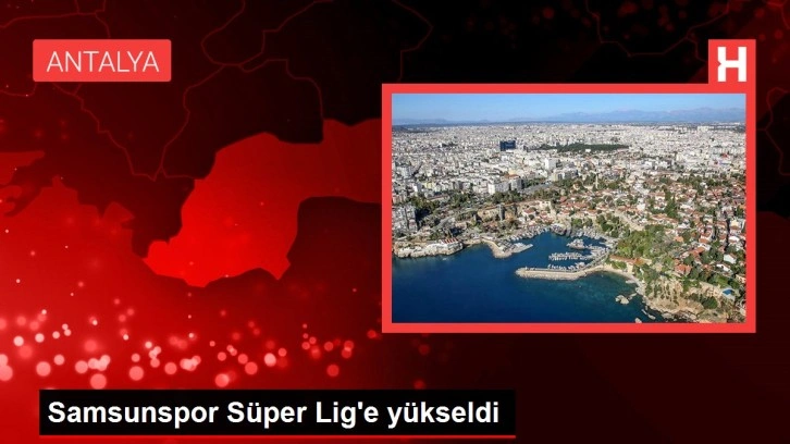 Samsunspor Süper Lig'e yükseldi!