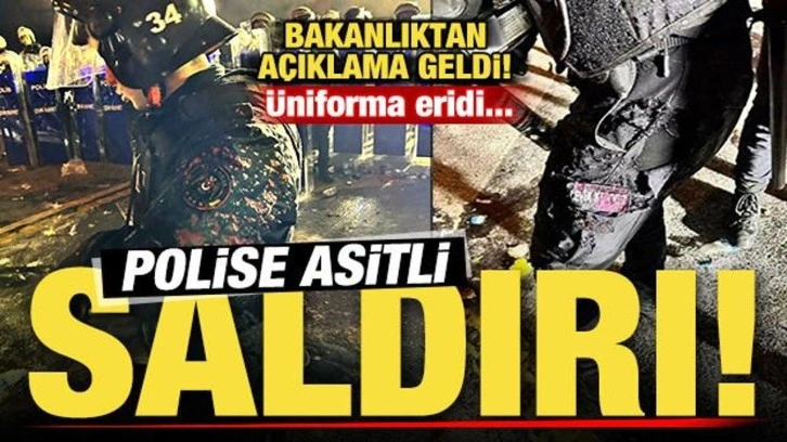 Saraçhane'de polise asitle saldırı! Üniforma eridi! Bakanlıktan açıklama