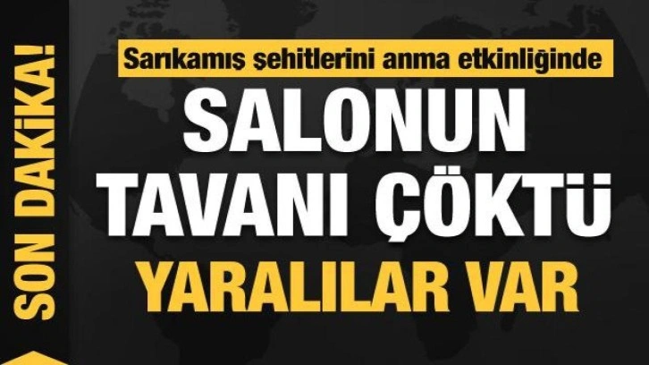 Sarıkamış şehitlerini anma etkinliğinde salonun tavanı çöktü