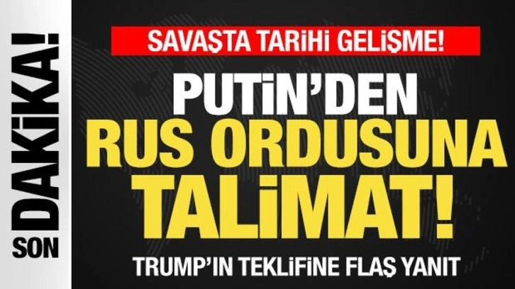 Savaşta tarihi gelişme! Putin'den Rus ordusuna talimat! Trump'ın teklifine flaş yanıt