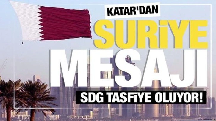 SDG tasfiye oluyor! Katar'dan Suriye açıklaması