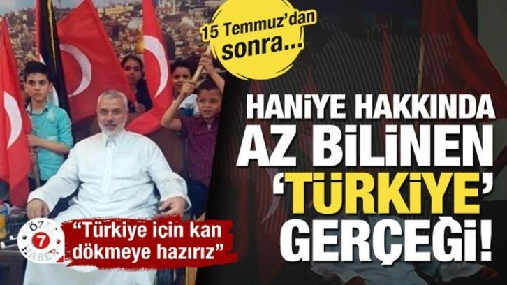 Şehit Haniye hakkında az bilinen gerçek! 15 Temmuz'dan sonra Türk bayraklarıyla...