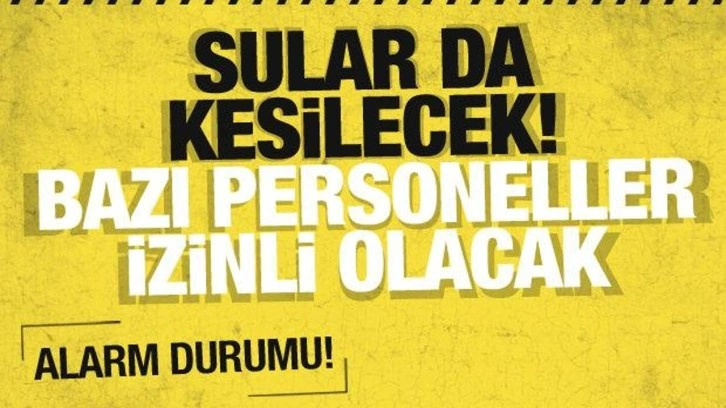 Sel vurdu: Kentte sular kesilecek, bazı personeller idari izinli olacak