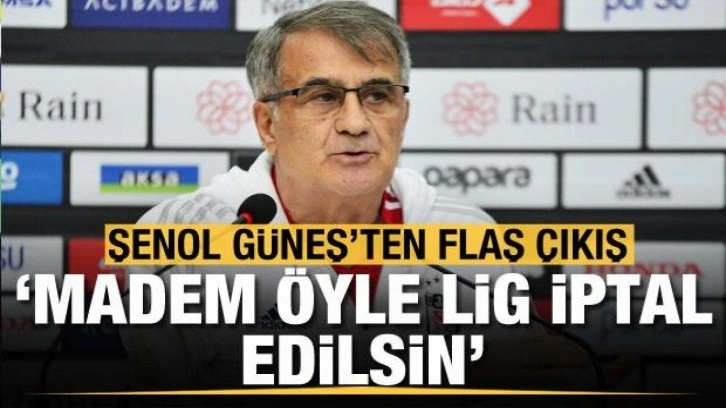 Şenol Güneş: Madem öyle lig iptal edilsin