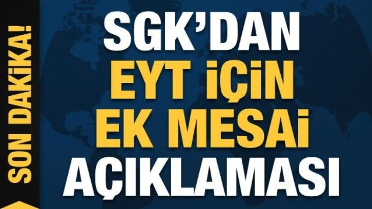 SGK'dan EYT için mesai açıklaması: Cumartesi günü de açık olacak