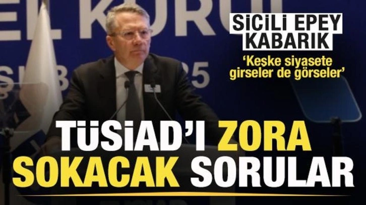 Sicili epey kabarık TÜSİAD'ı zora sokacak 8 soru!