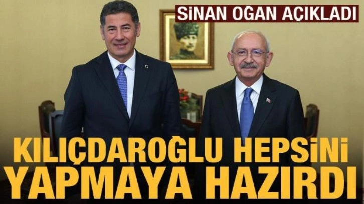 Sinan Oğan açıkladı: Kılıçdaroğlu taleplerimi karşılamaya hazırdı