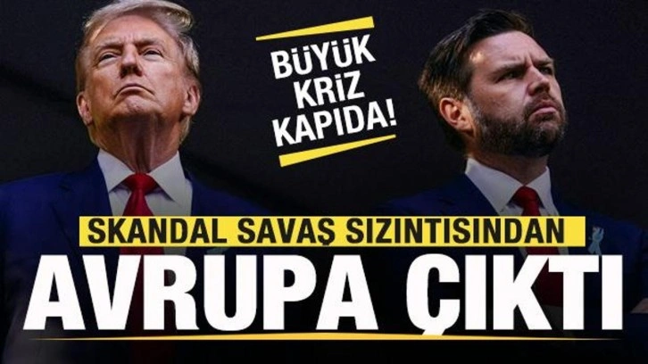 Skandal savaş planı sızıntısından Avrupa çıktı! ABD’de ulusal güvenlik krizi kapıda