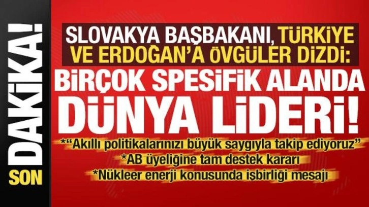 Slovakya Başbakanı, Türkiye ve Erdoğan'a övgüler dizdi! Ankara'da son dakika açıklamaları