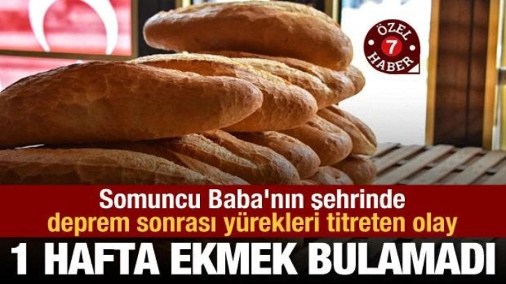 Somuncu Baba'nın şehrinde deprem sonrası yürekleri titreten olay: 1 hafta ekmek bulamadım